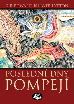 Poslední dny Pompejí - Sir Edward Bulwer Lytton - Kliknutím na obrázek zavřete